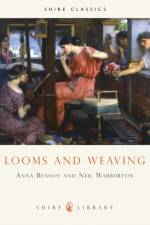 Looms and Weaving af Anna P. Benson