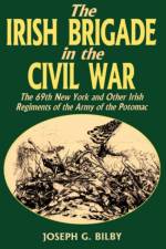 Irish Brigade In The Civil War af Joseph Bilby