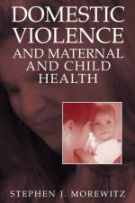 Domestic Violence and Maternal and Child Health af Stephen J. Morewitz