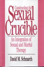 Constructing the Sexual Crucible af David Morris Schnarch