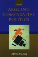 Arguing Comparative Politics af Alfred (Wallace Sayre Professor of Government Stepan