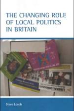 The changing role of local politics in Britain af Stephen (Department of Public Policy Leach