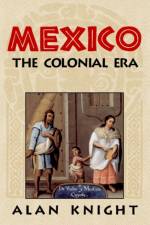 Mexico: Volume 2, The Colonial Era af Alan (St Antony's College Knight