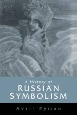 A History of Russian Symbolism af Avril (University of Durham) Pyman