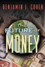 The Future of Money af Benjamin J. Cohen
