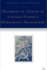 Dilemmas of Justice in Eastern Europe's Democratic Transitions af N. Calhoun