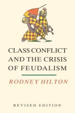 Class Conflict and the Crisis of Feudalism af Rodney Hilton