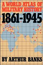 A World Atlas Of Military History 1861-1945 af Arthur Banks