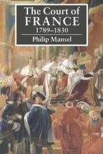 The Court of France 1789–1830 af Philip Mansel
