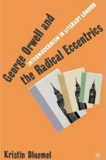 George Orwell and the Radical Eccentrics af K. Bluemel