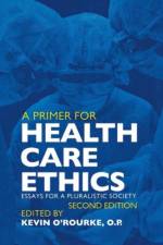 A Primer for Health Care Ethics af Kevin D. O'Rourke