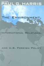 The Environment, International Relations, and U.S. Foreign Policy