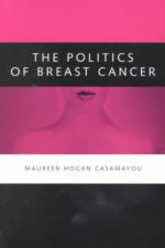 The Politics of Breast Cancer af Maureen Hogan Casamayou