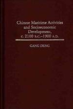 Chinese Maritime Activities and Socioeconomic Development, c. 2100 B.C. - 1900 A.D. af K. Gang Deng