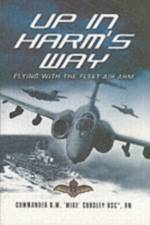 Up in Harm's Way: Flying With the Fleet Air Arm af Commander R. Mike Crosley