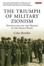 The Triumph of Military Zionism af Professor of Israeli Studies Colin Shindler