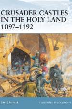 Crusader Castles in the Holy Land 1097-1192 af Dr David Nicolle
