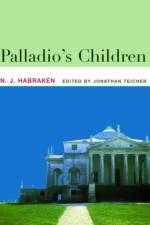 Palladio's Children af N.J. (Massachusetts Institute of Technology Habraken