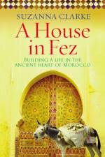 A House in Fez af Suzanna Clarke
