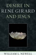 Desire in Rene Girard and Jesus af William L. Newell