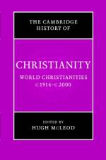 The Cambridge History of Christianity: Volume 9, World Christianities c.1914–c.2000