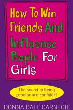 How to Win Friends and Influence People for Girls af Donna Dale Carnegie