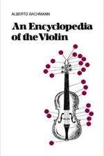 An Encyclopedia Of The Violin af Alberto Bachmann