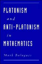 Platonism and Anti-Platonism in Mathematics af Mark (Assistant Professor of Philosophy Balaguer