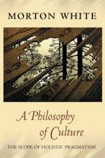 A Philosophy of Culture af Morton White
