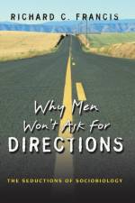 Why Men Won't Ask for Directions af Richard C. Francis