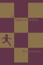 The Ambiguity of Play af Brian Sutton-Smith