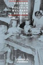 Gender and the Politics of Welfare Reform af Joanne L. Goodwin
