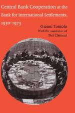 Central Bank Cooperation at the Bank for International Settlements, 1930–1973