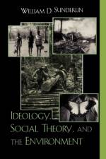 Ideology, Social Theory, and the Environment af William D. Sunderlin