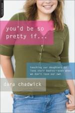 You'd Be So Pretty If . . . af Dara Chadwick