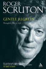 Gentle Regrets af Sir Roger Scruton