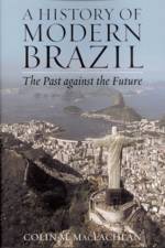 A History of Modern Brazil af Colin M. MacLachlan
