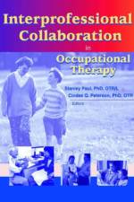 Interprofessional Collaboration in Occupational Therapy af Stanley (Western Michigan University Paul