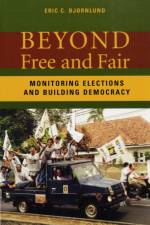 Beyond Free and Fair af Eric C. (Democracy International) Bjornlund