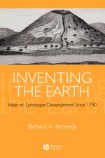 Inventing the Earth af Barbara (University of Oxford) Kennedy