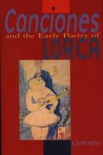 Canciones and the Early Poetry of Lorca af David Gareth Walters