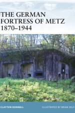 The German Fortress of Metz 1870-1944 af Clayton Donnell