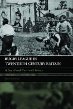 Rugby League in Twentieth Century Britain af Tony (De Montfort University Collins