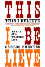 This I Believe af Carlos Fuentes