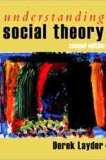 Understanding Social Theory af Derek Layder