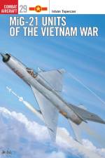 MiG-21 Units of the Vietnam War af Istvan Toperczer