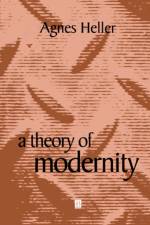 A Theory of Modernity af Agnes (New School for Social Research) Heller