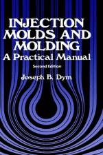 Injection Molds and Molding af J.B. Dym