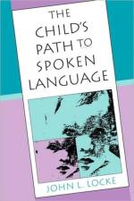 The Child’s Path to Spoken Language af John L. Locke