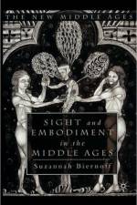 Sight and Embodiment in the Middle Ages af S. Biernoff